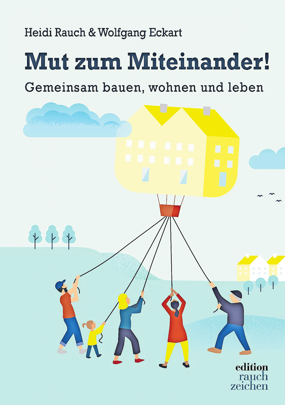 MIT DEM KÜRZLICH ERSCHIENEN BUCH „MUT ZUM MITEINANDER“ MÖCHTEN DIE AUTOREN ZU MEHR GEMEINSCHAFTLICHER ARBEIT UND BAUEN MOTIVIEREN UND ZEIGT ANHAND ZAHLREICHER BEISPIELE, WIE ES GEHT. COVER: EDITION RAUCHZEICHEN