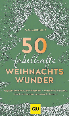 50 fabelhafte Weihnachtswunder, erschienen im GU-Verlag, ISBN: 978-3-8338-9167-0. Autorin Fatmanur Kilic ist gelernte Konditorin und Social- Media-Star.